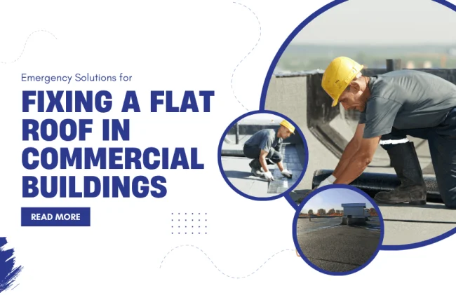 Emergency Solutions for Fixing a Flat Roof in Commercial Buildings